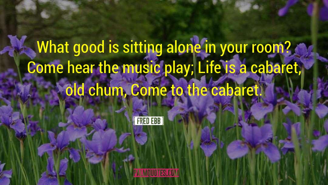 Chum quotes by Fred Ebb