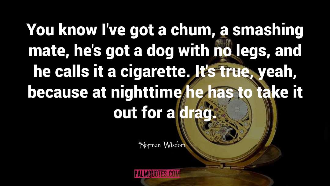 Chum quotes by Norman Wisdom