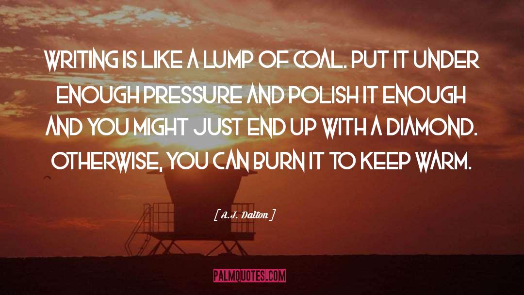 Chunk Of Coal quotes by A.J. Dalton