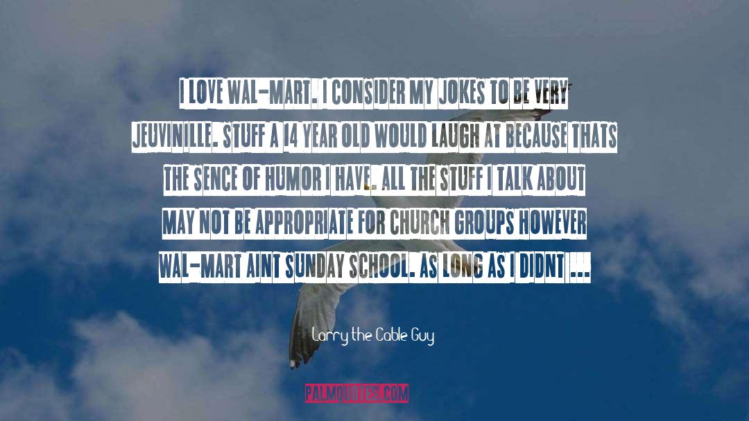 Church Groups quotes by Larry The Cable Guy