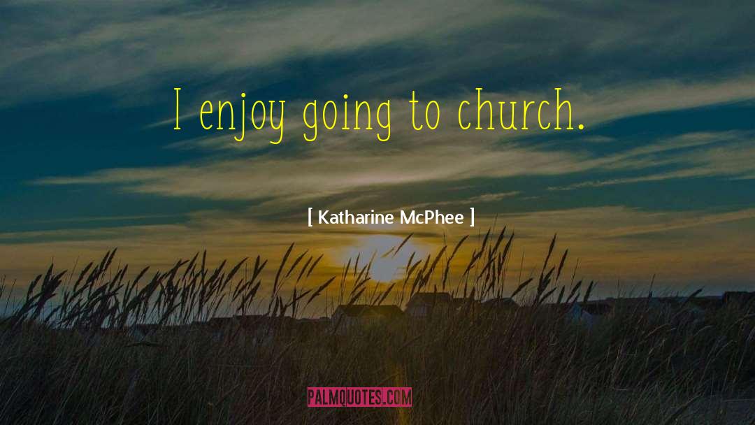 Church Ministry quotes by Katharine McPhee