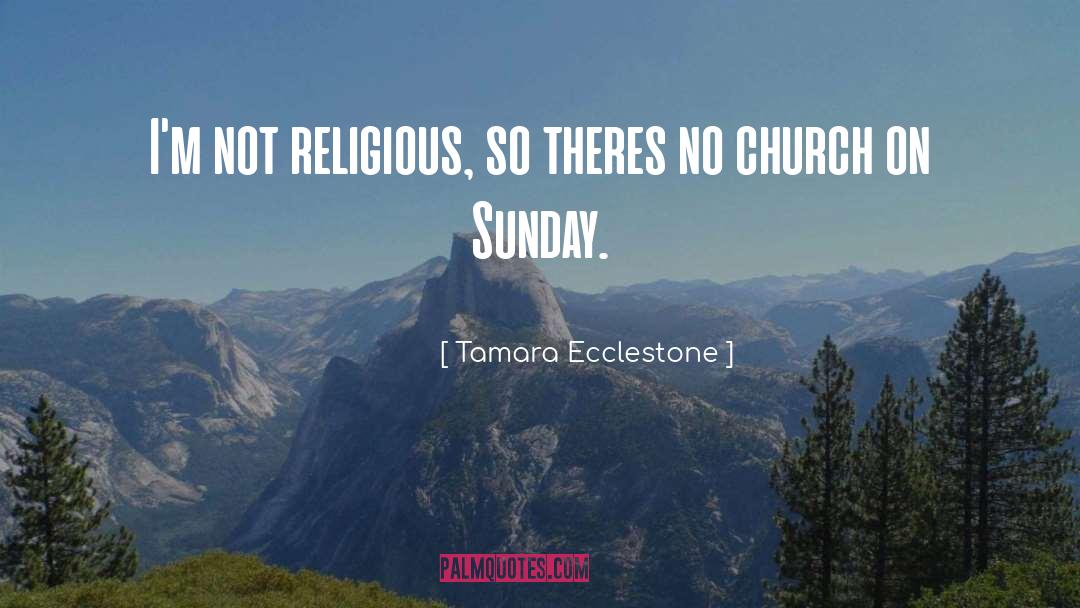 Church On Sunday quotes by Tamara Ecclestone
