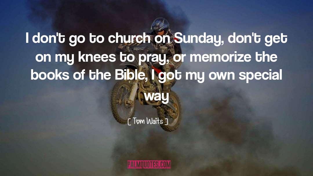 Church On Sunday quotes by Tom Waits