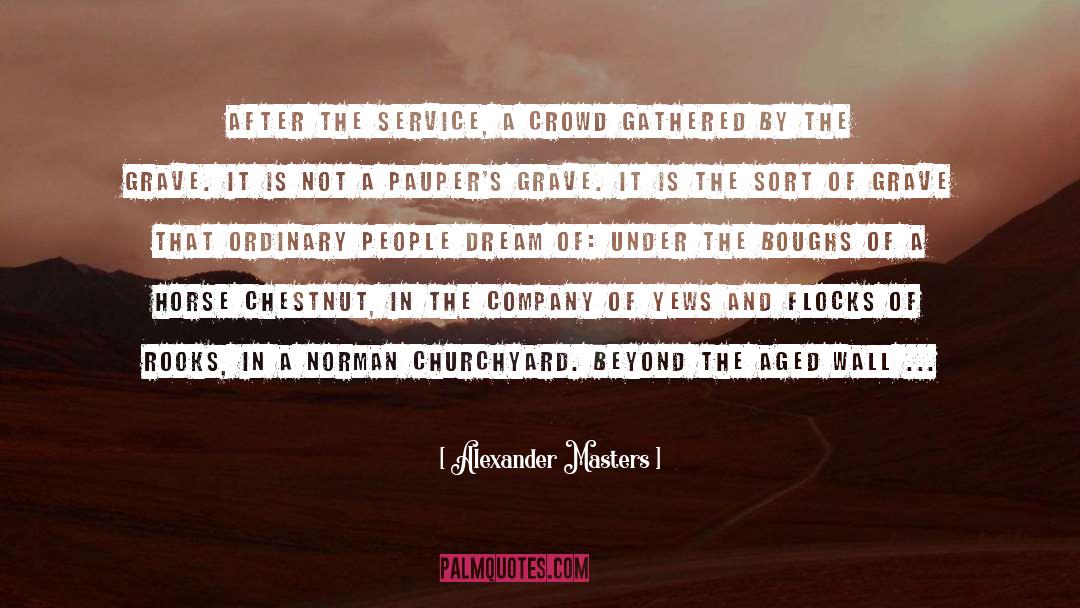 Churchyard quotes by Alexander Masters