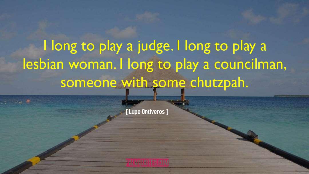 Chutzpah quotes by Lupe Ontiveros