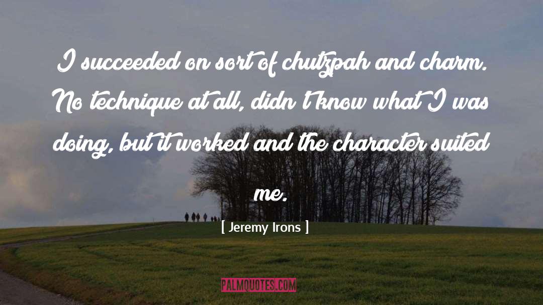 Chutzpah quotes by Jeremy Irons