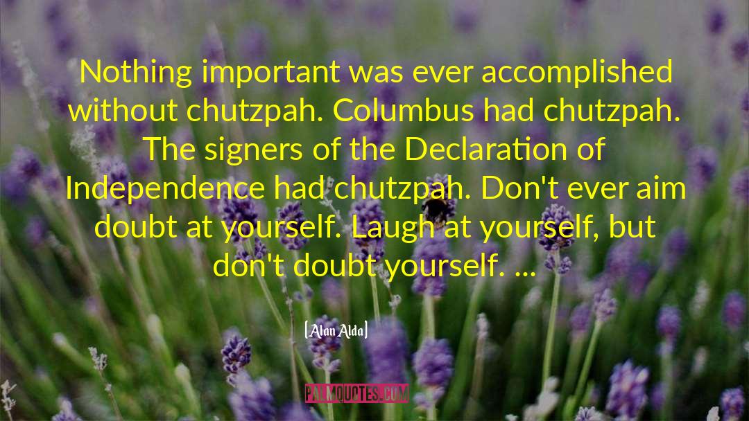 Chutzpah quotes by Alan Alda