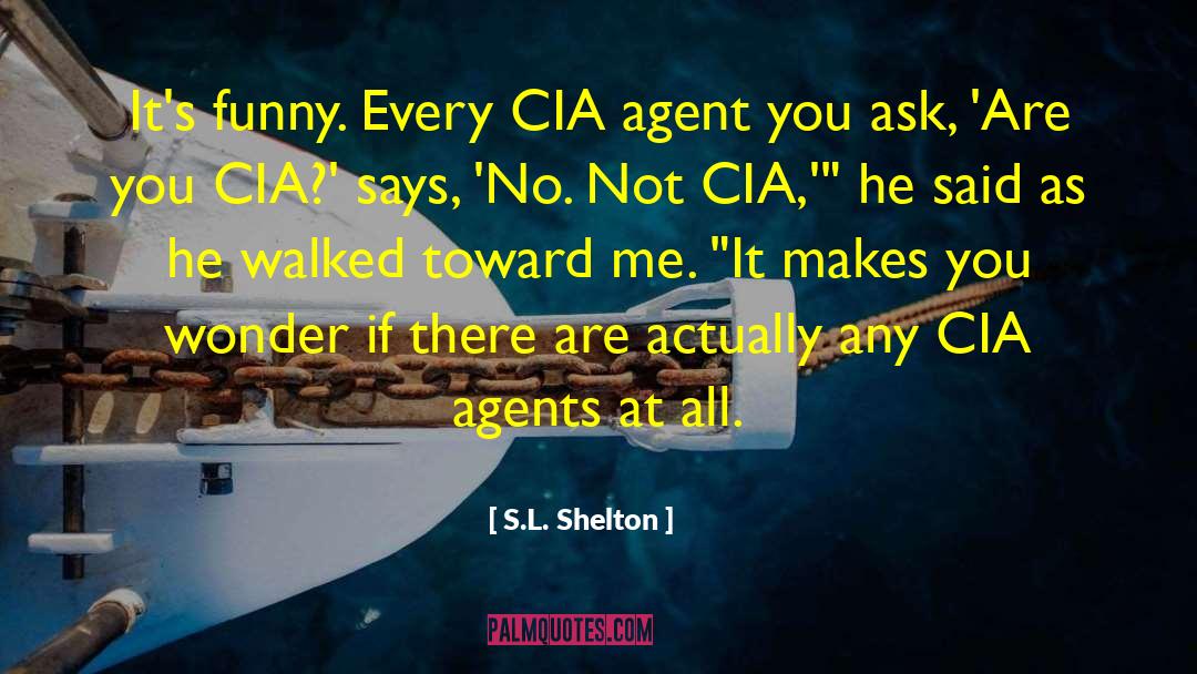 Cia Agents quotes by S.L. Shelton