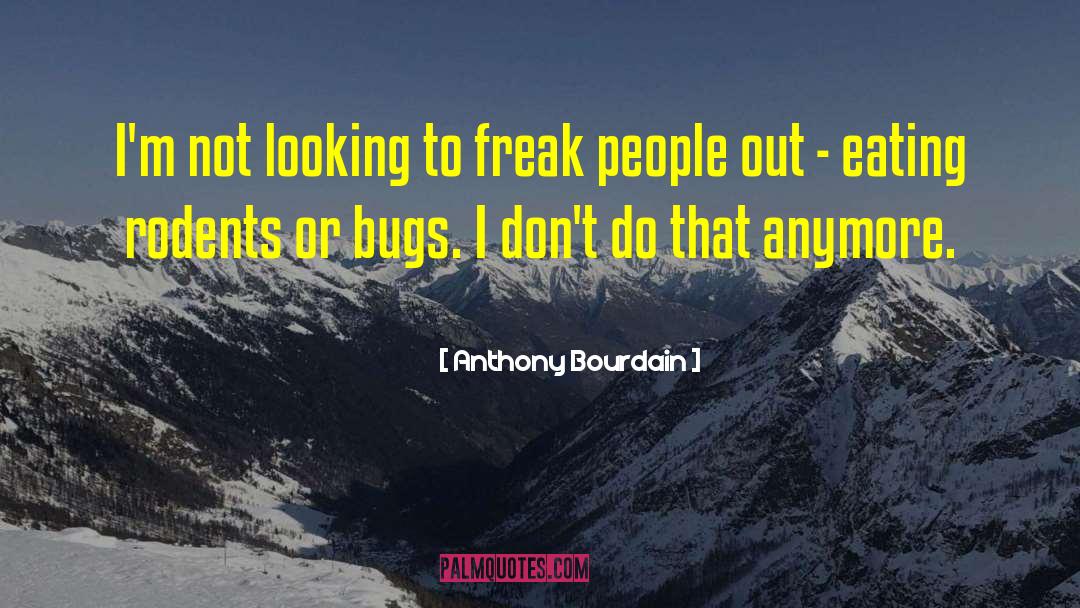 Cicada Bugs quotes by Anthony Bourdain