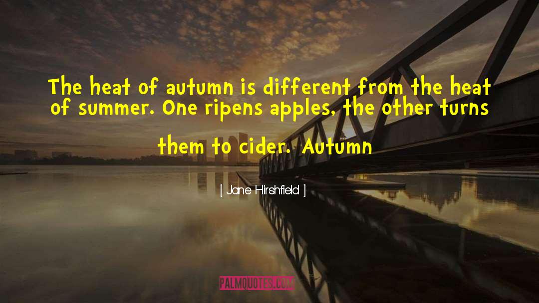 Cider quotes by Jane Hirshfield