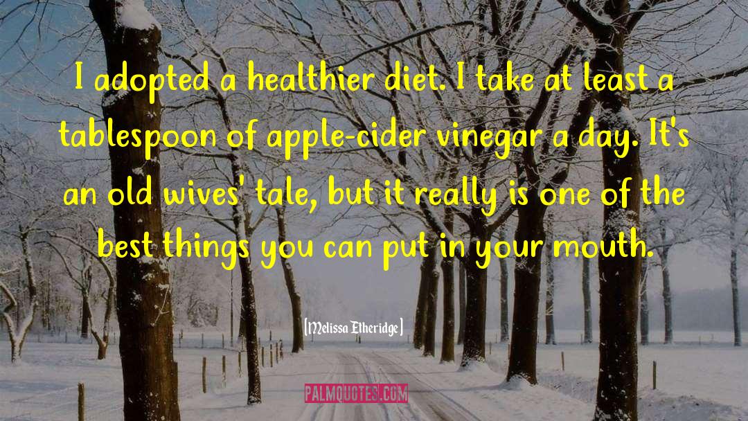 Cider quotes by Melissa Etheridge