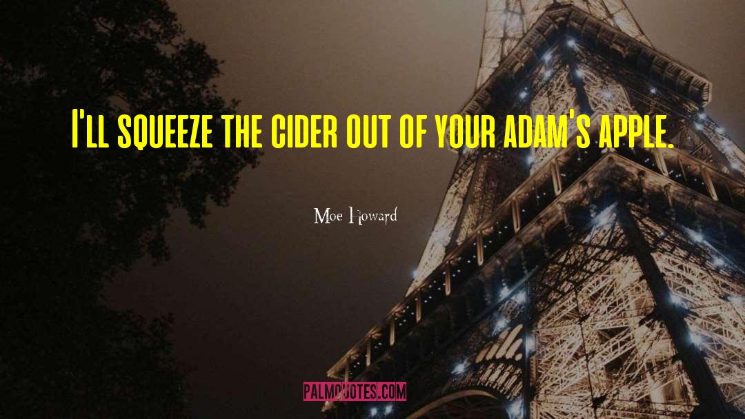 Cider quotes by Moe Howard