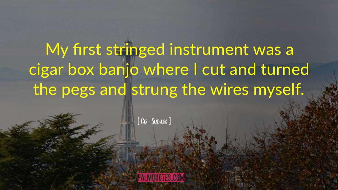 Cigar Box Banjo quotes by Carl Sandburg