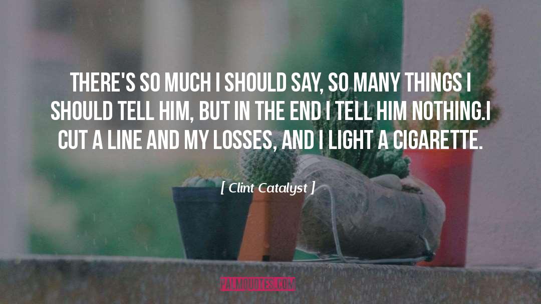 Cigarette Addiction quotes by Clint Catalyst