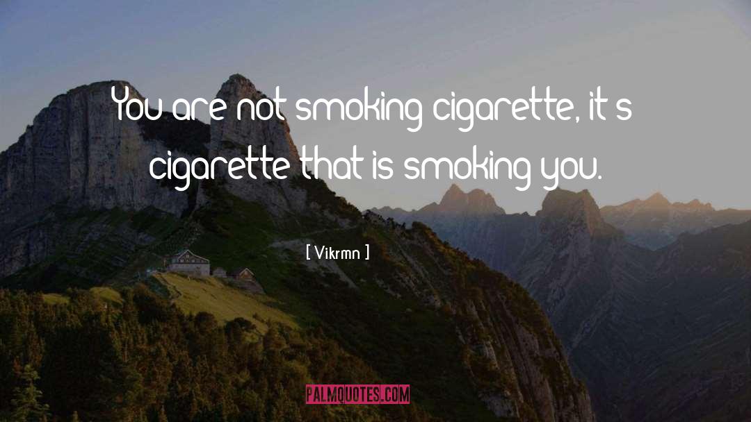 Cigarette Addiction quotes by Vikrmn