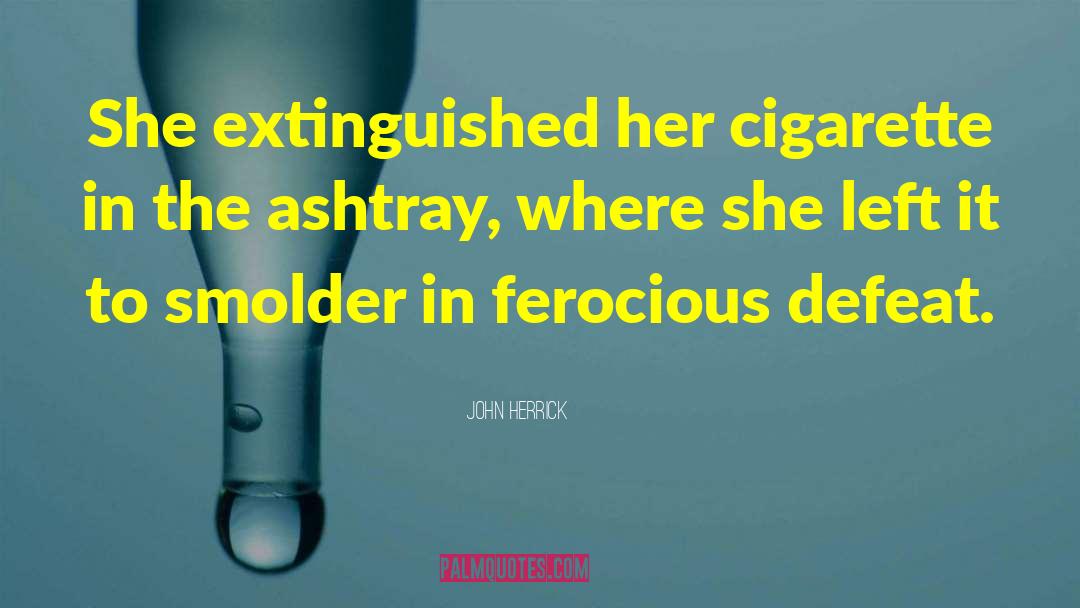 Cigarette Lighters quotes by John Herrick