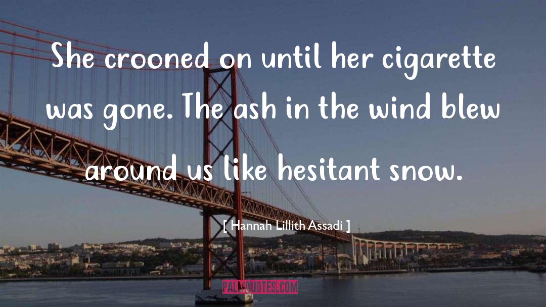 Cigarette quotes by Hannah Lillith Assadi