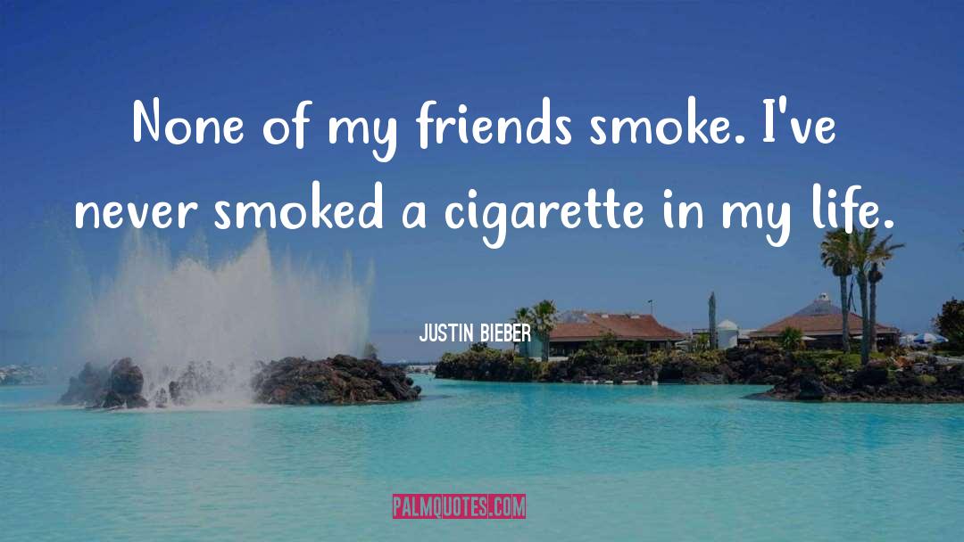 Cigarette quotes by Justin Bieber
