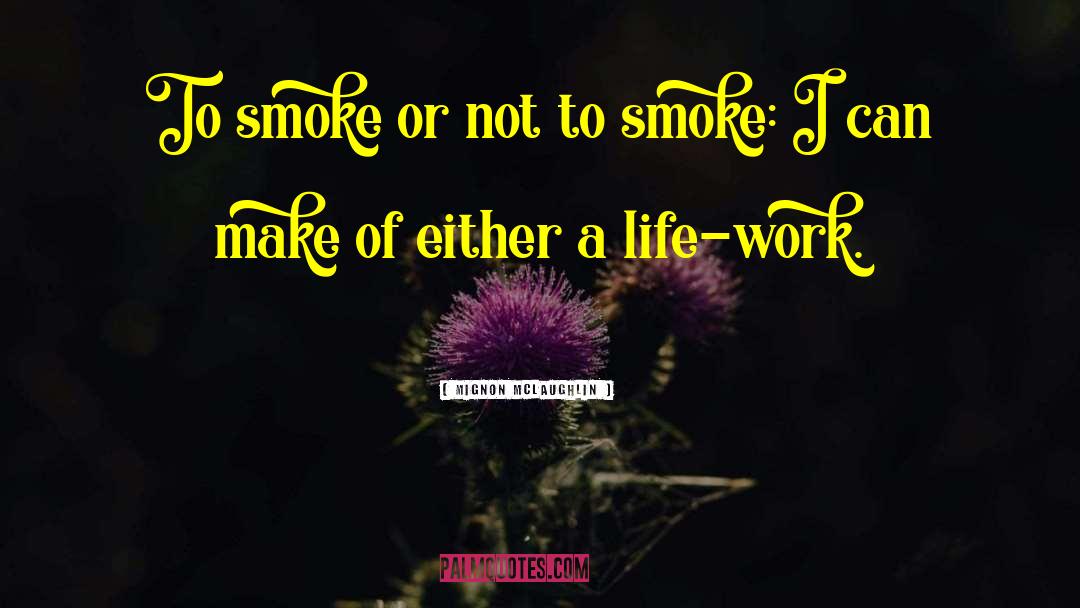 Cigarette Smoke quotes by Mignon McLaughlin