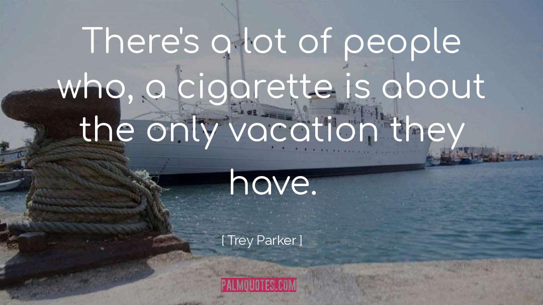Cigarette Smoke quotes by Trey Parker