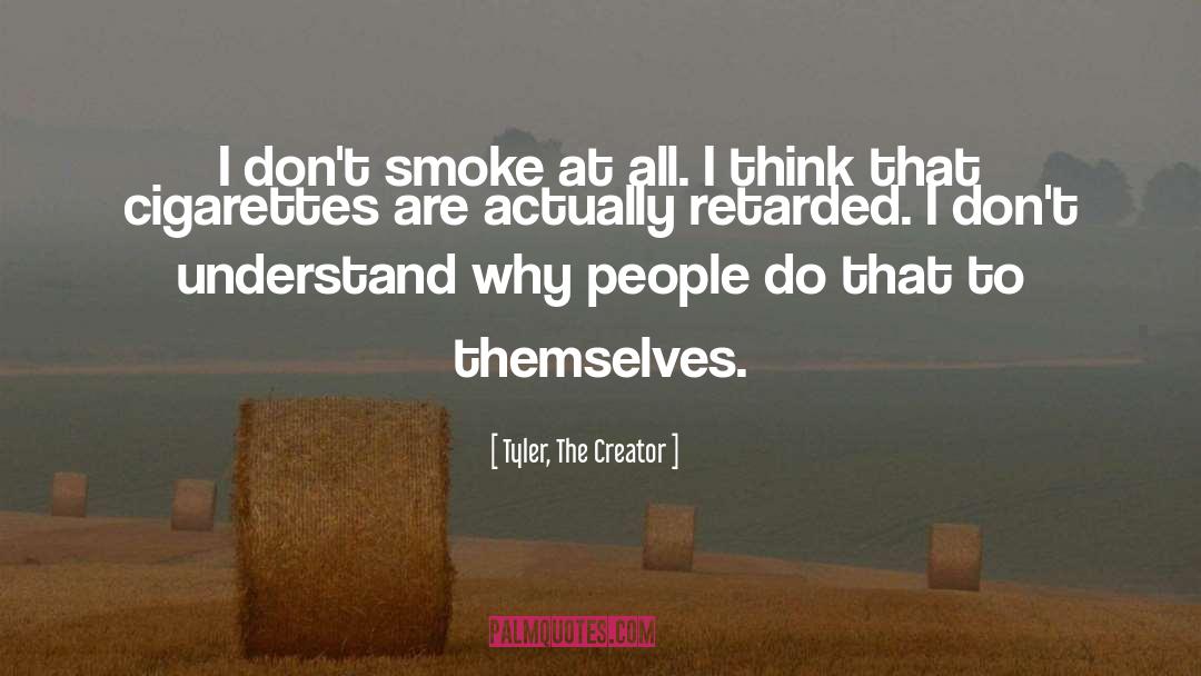 Cigarette Smoke quotes by Tyler, The Creator