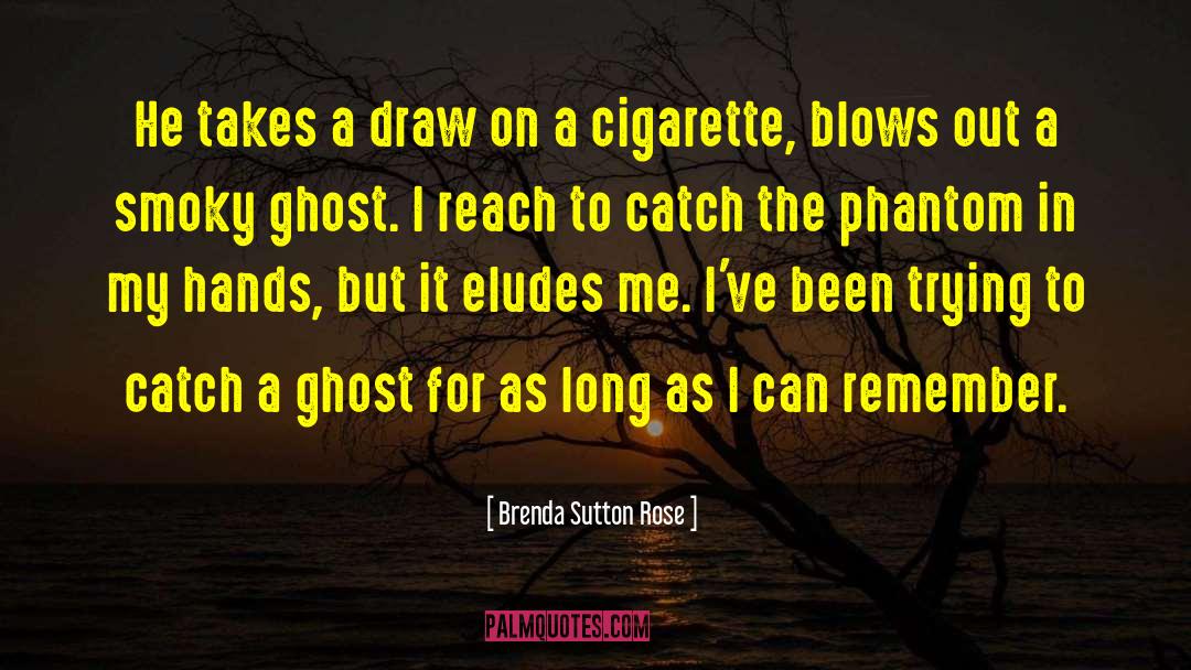 Cigarette Smoke quotes by Brenda Sutton Rose