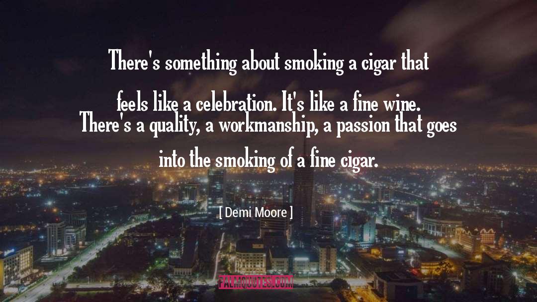 Cigars quotes by Demi Moore