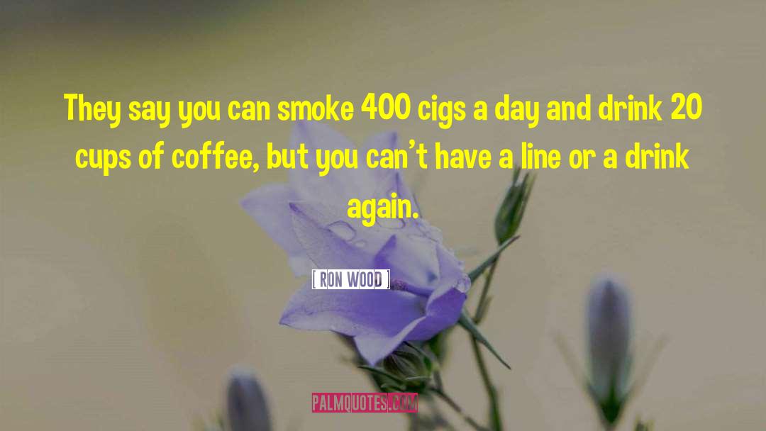 Cigs quotes by Ron Wood