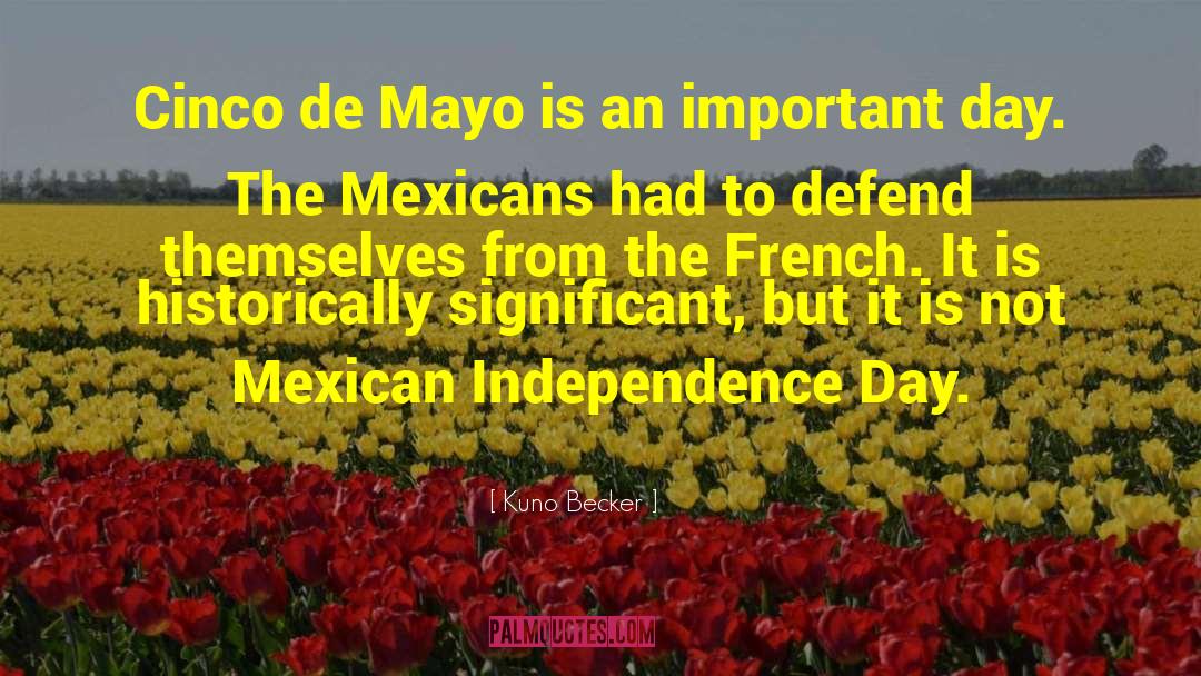 Cinco De Mayo quotes by Kuno Becker