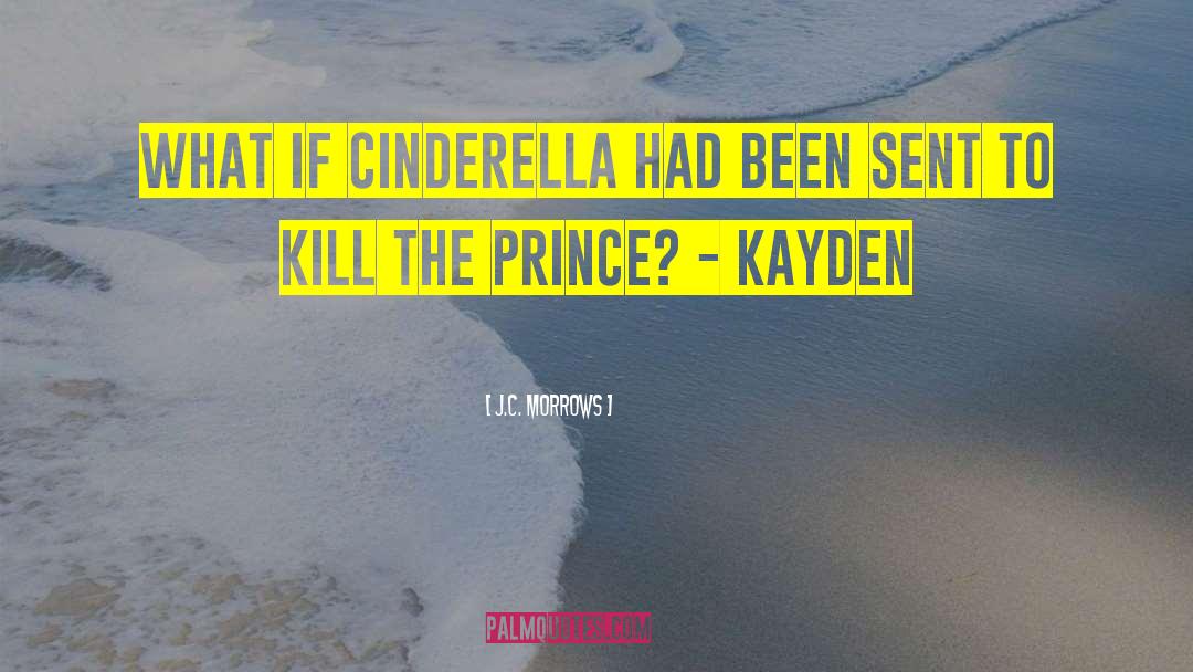 Cinderella Sarcastic quotes by J.C. Morrows