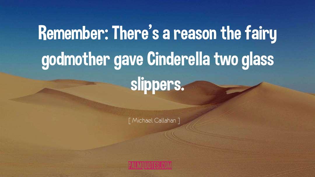 Cinderella Sarcastic quotes by Michael Callahan