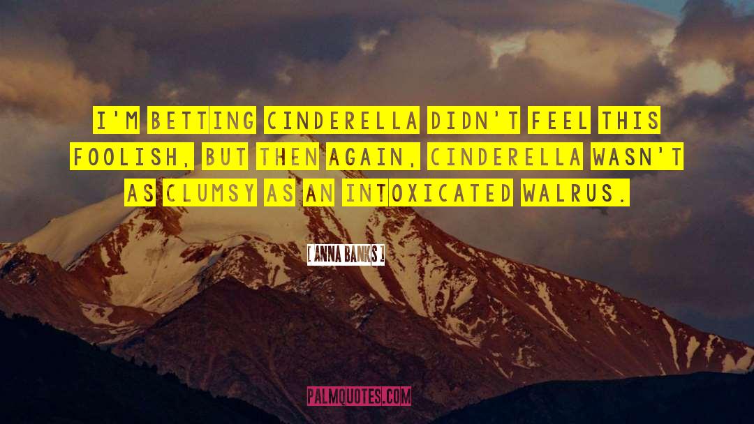 Cinderella Sarcastic quotes by Anna Banks