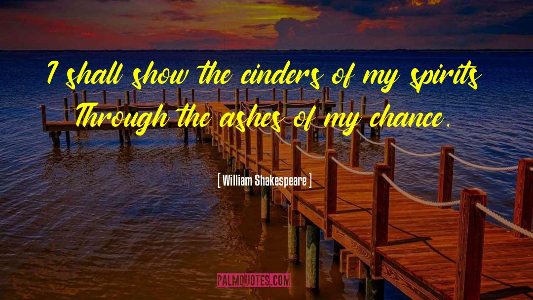 Cinders quotes by William Shakespeare