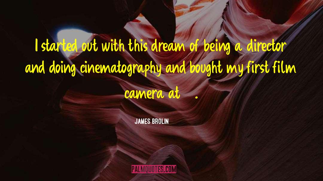 Cinematography quotes by James Brolin