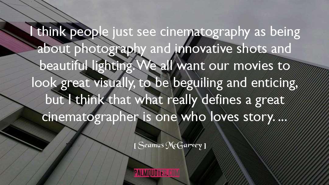 Cinematography quotes by Seamus McGarvey