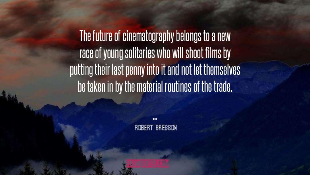 Cinematography quotes by Robert Bresson