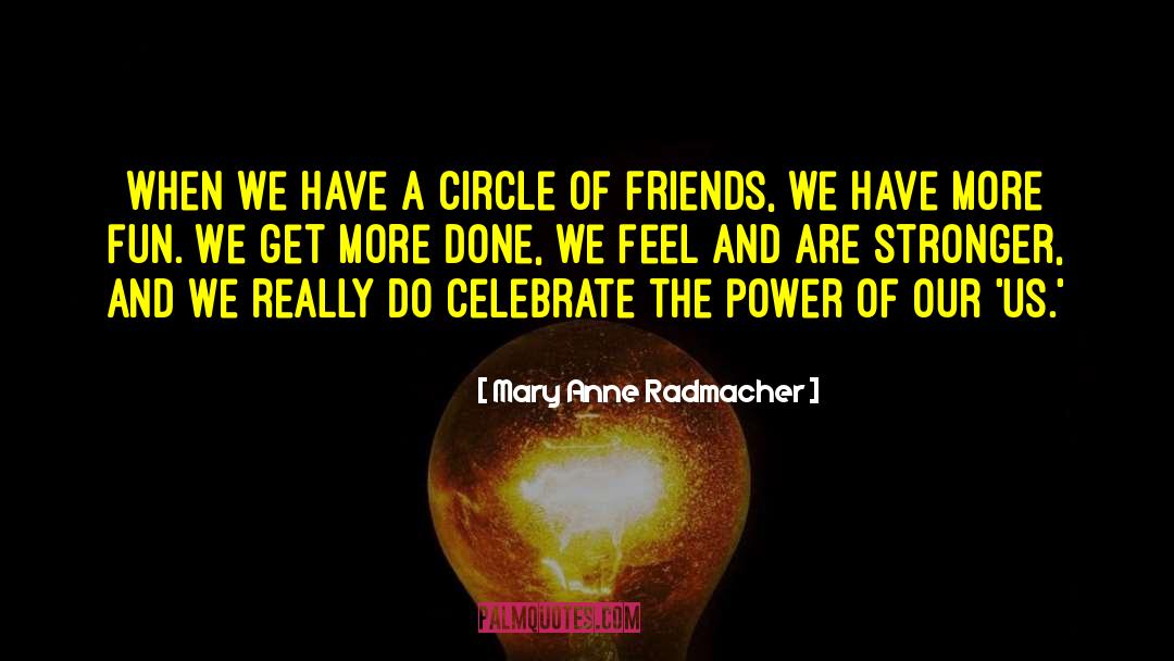 Circle Of Friends quotes by Mary Anne Radmacher