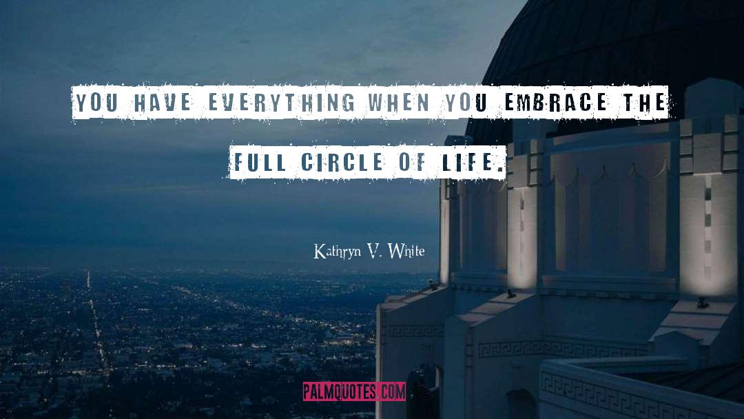 Circle Of Life quotes by Kathryn V. White