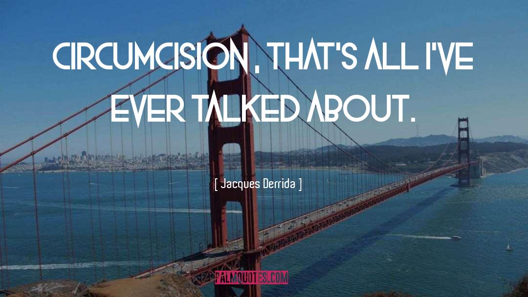 Circumcision quotes by Jacques Derrida