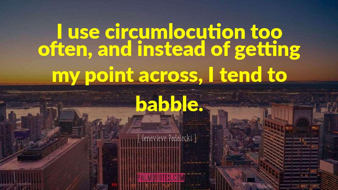 Circumlocution quotes by Genevieve Padalecki