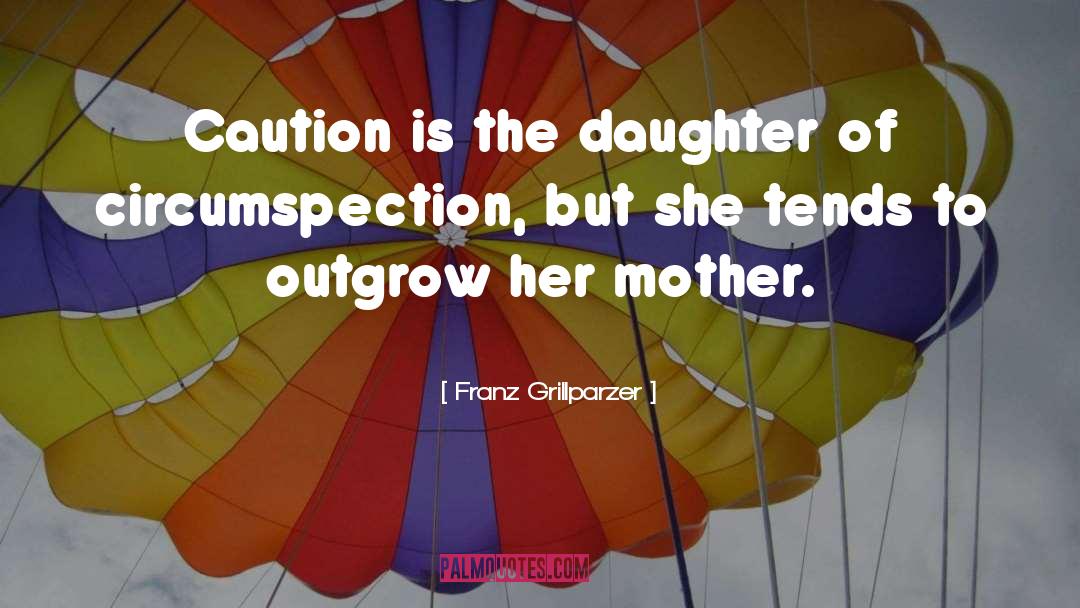 Circumspection quotes by Franz Grillparzer