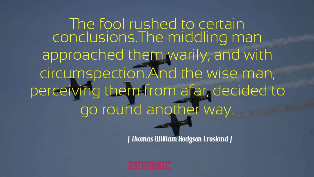 Circumspection quotes by Thomas William Hodgson Crosland