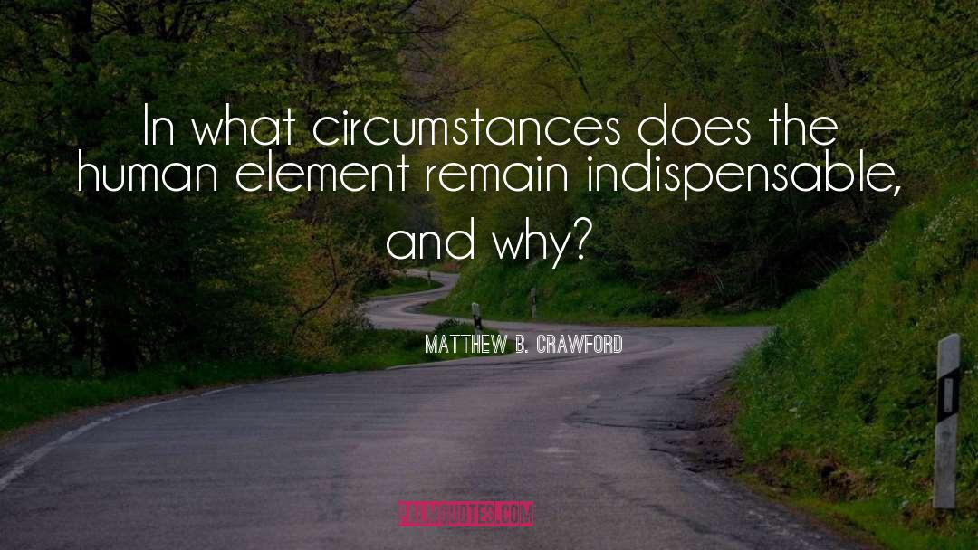 Circumstances quotes by Matthew B. Crawford