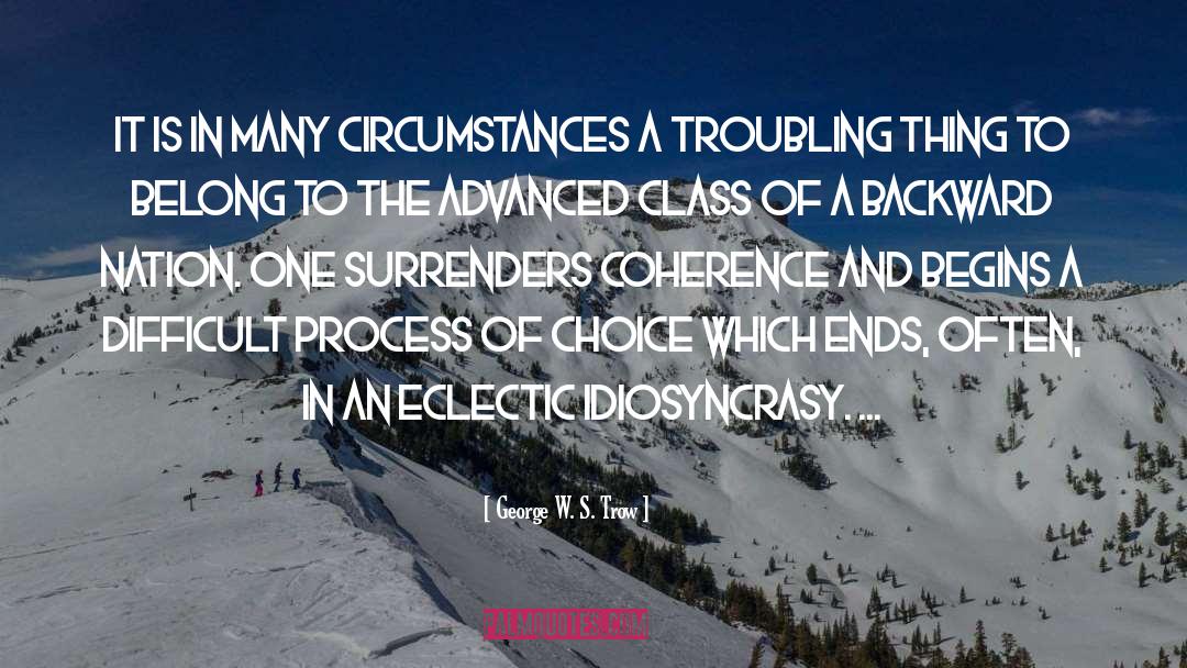 Circumstances quotes by George W. S. Trow