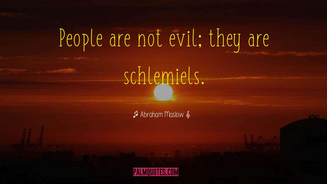 Circumstantial Evil quotes by Abraham Maslow