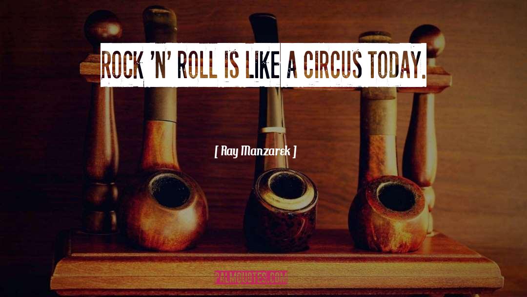 Circus quotes by Ray Manzarek