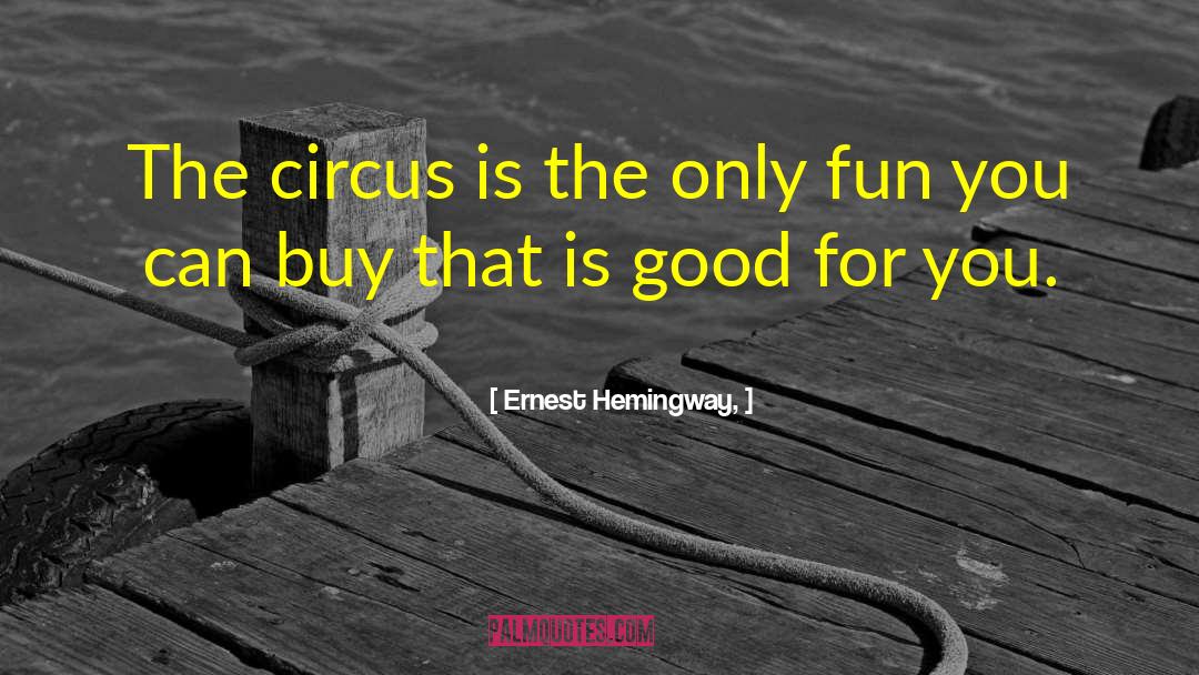 Circus Ringmaster quotes by Ernest Hemingway,