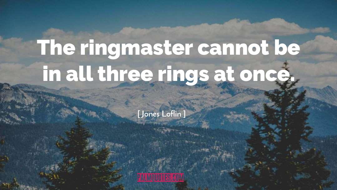 Circus Ringmaster quotes by Jones Loflin