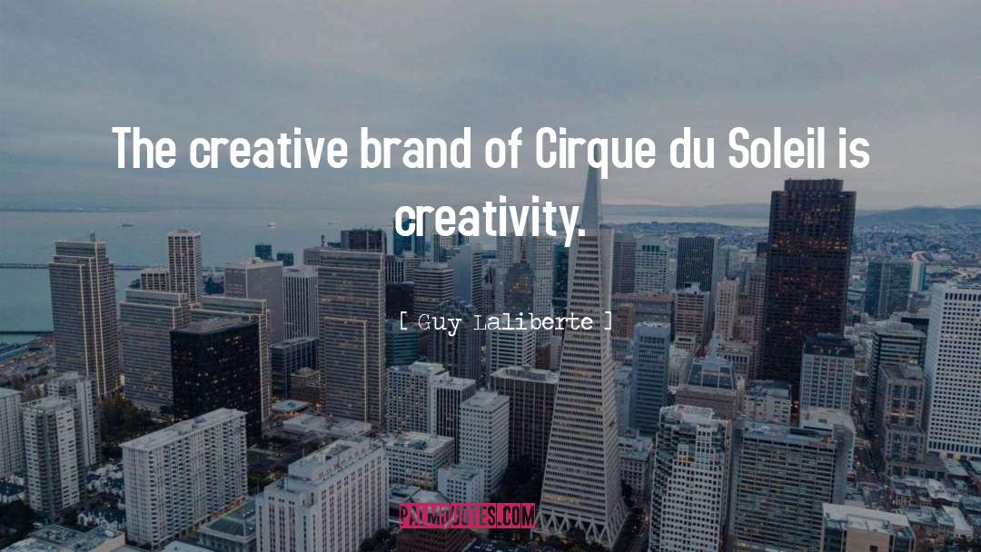 Cirque Du Soleil quotes by Guy Laliberte