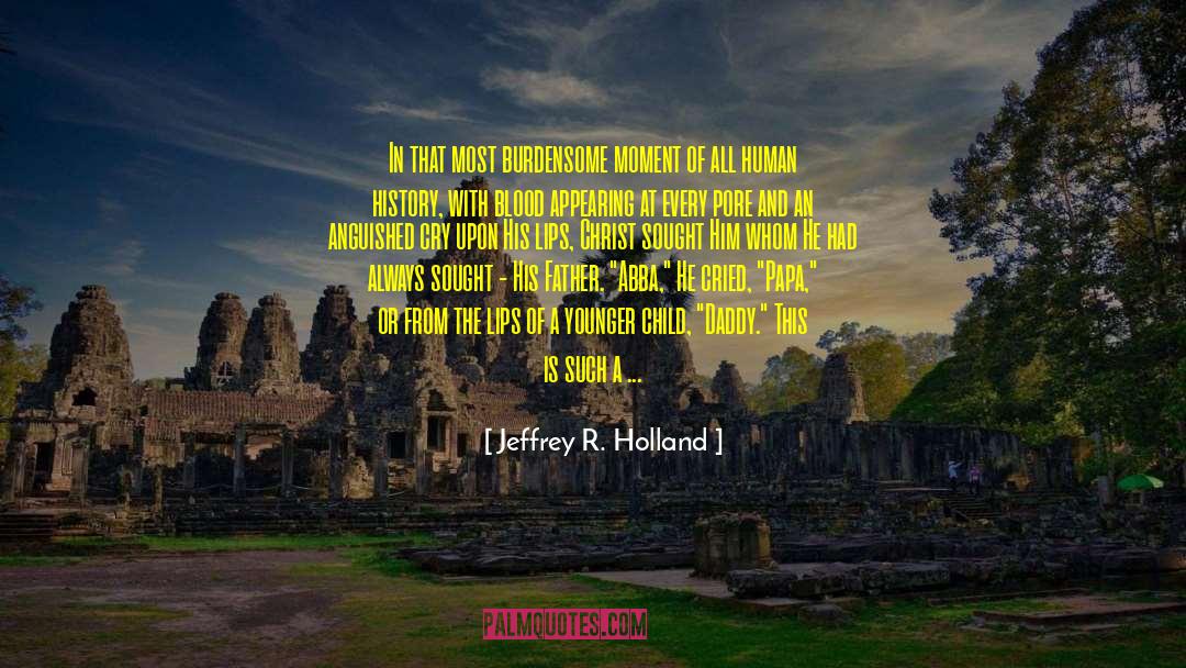 Cite quotes by Jeffrey R. Holland